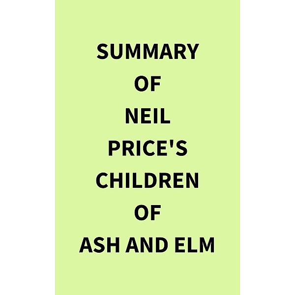 Summary of Neil Price's Children of Ash and Elm, IRB Media