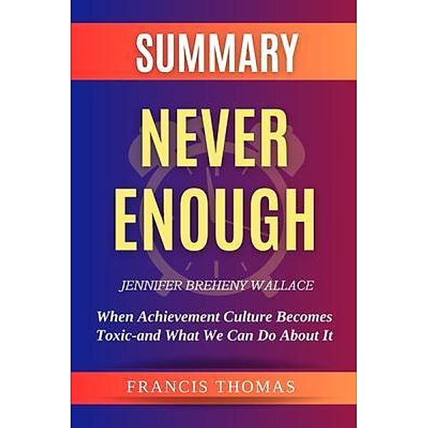 SUMMARY Of Never Enough By Jennifer Breheny Wallace / Francis Books, Thomas