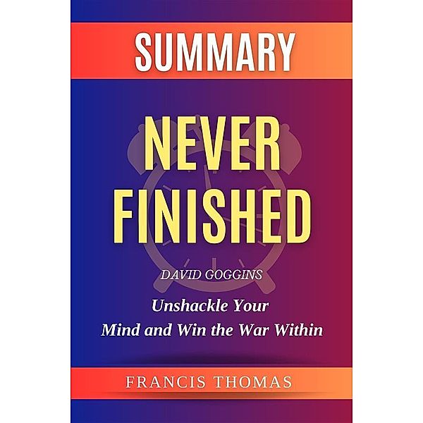 Summary of Never Finished / Self-Development Summaries Bd.1, Francis Thomas