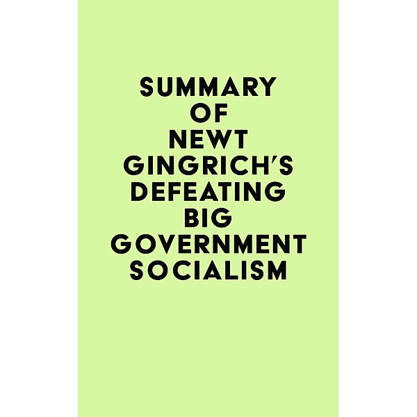 Summary of Newt Gingrich's Defeating Big Government Socialism / IRB Media, IRB Media