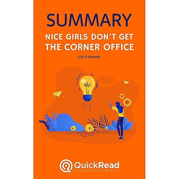 Summary of Nice Girls Don't Get the Corner Office by Lois P. Frankel, Quick Read