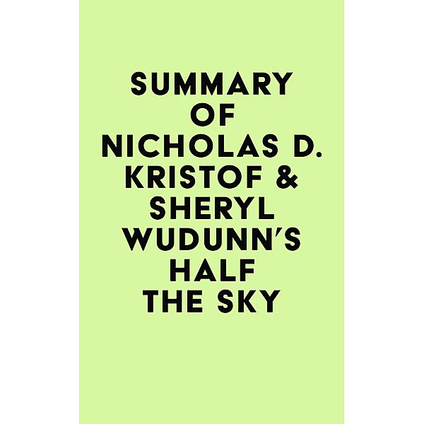 Summary of Nicholas D. Kristof & Sheryl WuDunn's Half the Sky / IRB Media, IRB Media