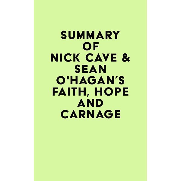 Summary of Nick Cave & Seán O'Hagan's Faith, Hope and Carnage / IRB Media, IRB Media