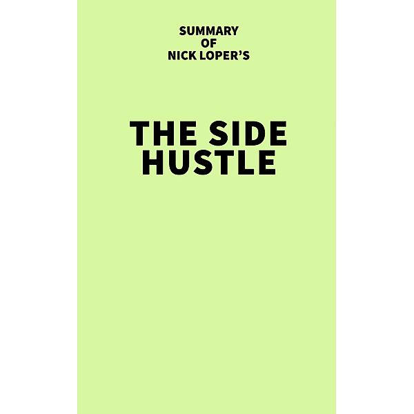 Summary of Nick Loper's The Side Hustle, IRB Media