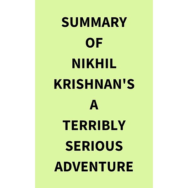 Summary of Nikhil Krishnan's A Terribly Serious Adventure, IRB Media