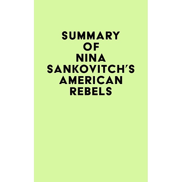 Summary of Nina Sankovitch's American Rebels / IRB Media, IRB Media