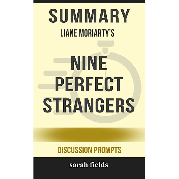 Summary of Nine Perfect Strangers by Liane Moriarty (Discussion Prompts), Sarah Fields