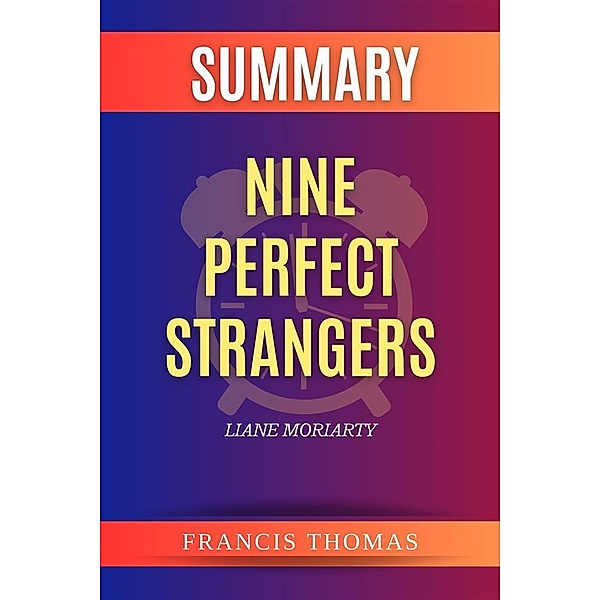 Summary of Nine Perfect Strangers by Liane Moriarty, Thomas Francis
