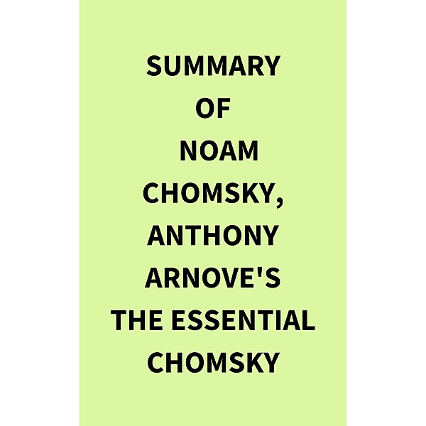 Summary of Noam Chomsky, Anthony Arnove's The Essential Chomsky, IRB Media