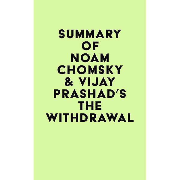 Summary of Noam Chomsky & Vijay Prashad's The Withdrawal / IRB Media, IRB Media