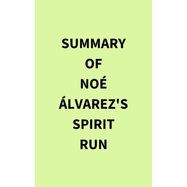 Summary of Noé Álvarez 's Spirit Run, IRB Media