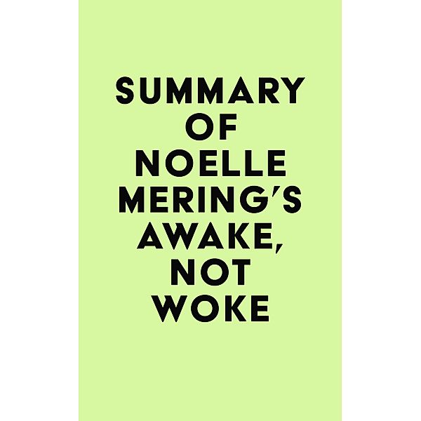 Summary of Noelle Mering's Awake, Not Woke / IRB Media, IRB Media