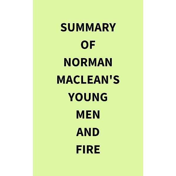 Summary of Norman MacLean's Young Men and Fire, IRB Media
