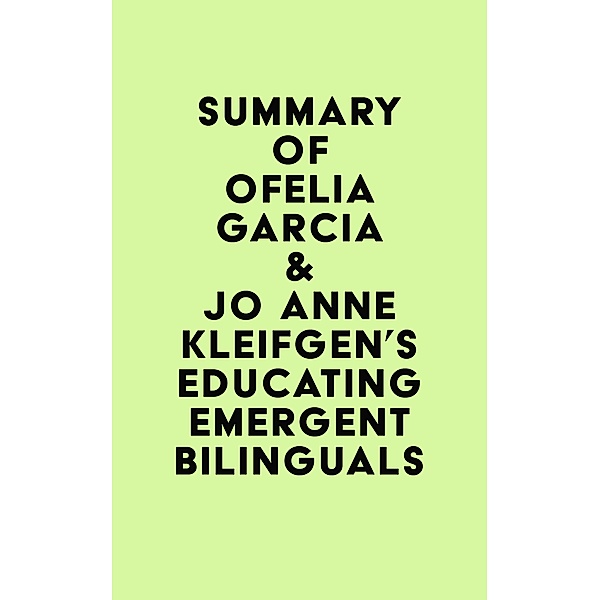 Summary of Ofelia Garcia & Jo Anne Kleifgen's Educating Emergent Bilinguals / IRB Media, IRB Media