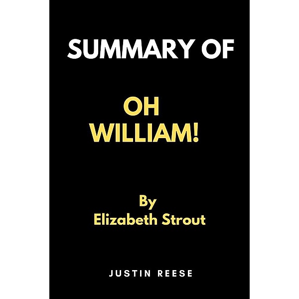 Summary of Oh William! by Elizabeth Strout, Justin Reese