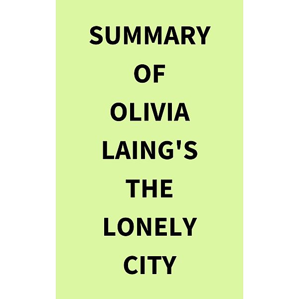 Summary of Olivia Laing's The Lonely City, IRB Media