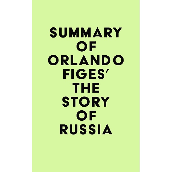 Summary of Orlando Figes's The Story of Russia / IRB Media, IRB Media