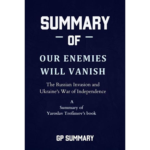 Summary of Our Enemies Will Vanish by Yaroslav Trofimov, Gp Summary