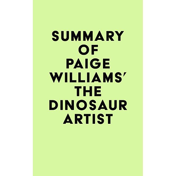 Summary of Paige Williams's The Dinosaur Artist / IRB Media, IRB Media