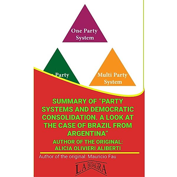 Summary Of Party Systems And Democratic Consolidation. A Look At The Case Of Brazil From Argentina By Alicia Olivieri Aliberti (UNIVERSITY SUMMARIES) / UNIVERSITY SUMMARIES, Mauricio Enrique Fau