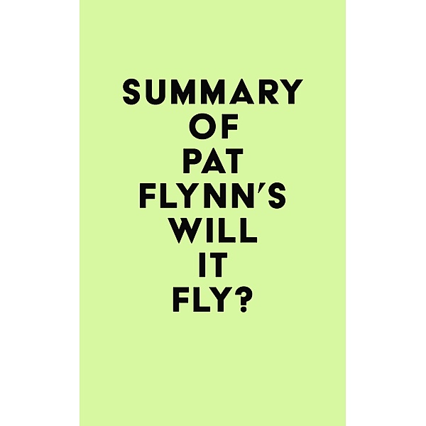 Summary of Pat Flynn's Will It Fly? / IRB Media, IRB Media