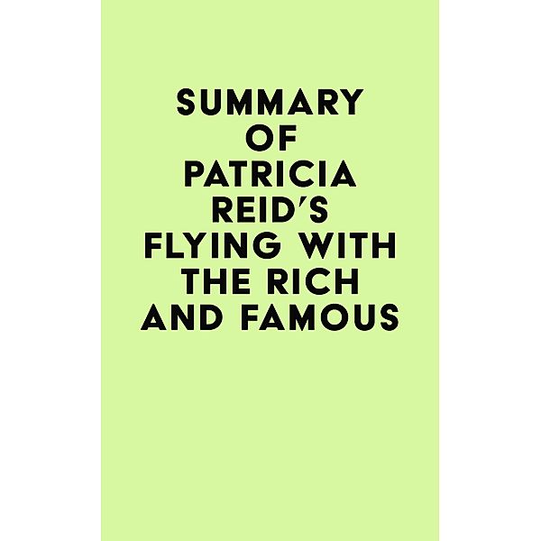 Summary of Patricia Reid's Flying with the Rich and Famous / IRB Media, IRB Media