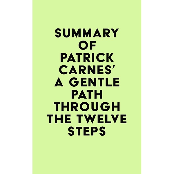 Summary of Patrick Carnes's A Gentle Path through the Twelve Steps / IRB Media, IRB Media