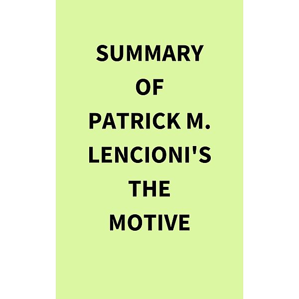 Summary of Patrick M. Lencioni's The Motive, IRB Media