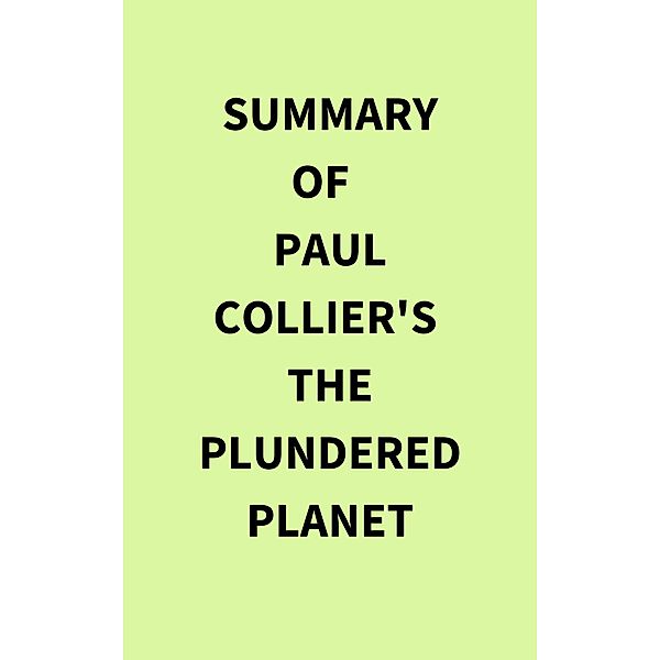 Summary of Paul Collier's The Plundered Planet, IRB Media