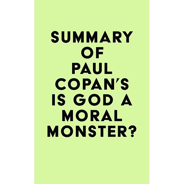 Summary of Paul Copan's Is God a Moral Monster? / IRB Media, IRB Media