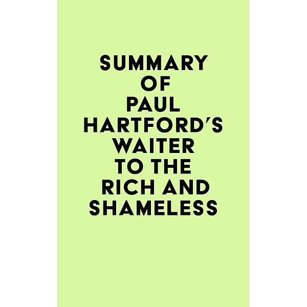 Summary of Paul Hartford's Waiter to the Rich and Shameless / IRB Media, IRB Media