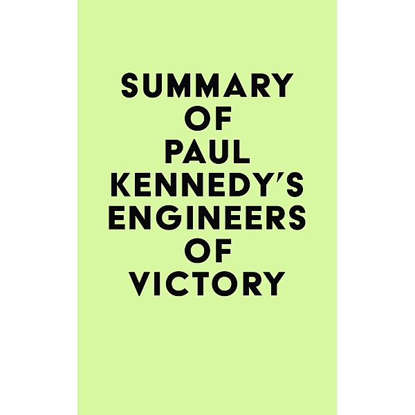 Summary of Paul Kennedy's Engineers of Victory / IRB Media, IRB Media