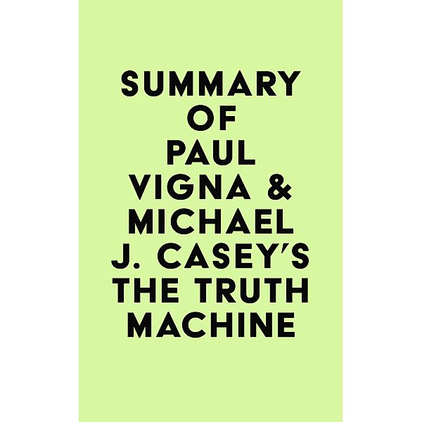 Summary of Paul Vigna & Michael J. Casey's The Truth Machine / IRB Media, IRB Media