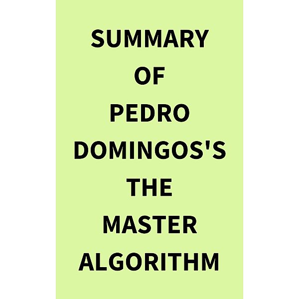 Summary of Pedro Domingos's The Master Algorithm, IRB Media
