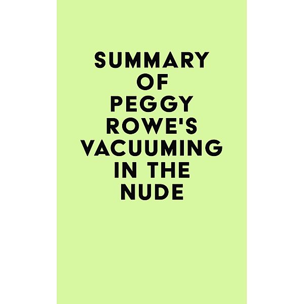 Summary of Peggy Rowe's Vacuuming in the Nude / IRB Media, IRB Media