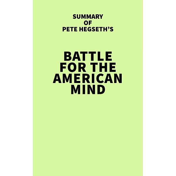 Summary of Pete Hegseth's Battle for the American Mind / IRB Media, IRB Media