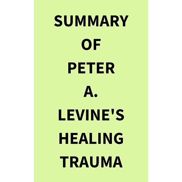 Summary of Peter A. Levine's Healing Trauma, IRB Media