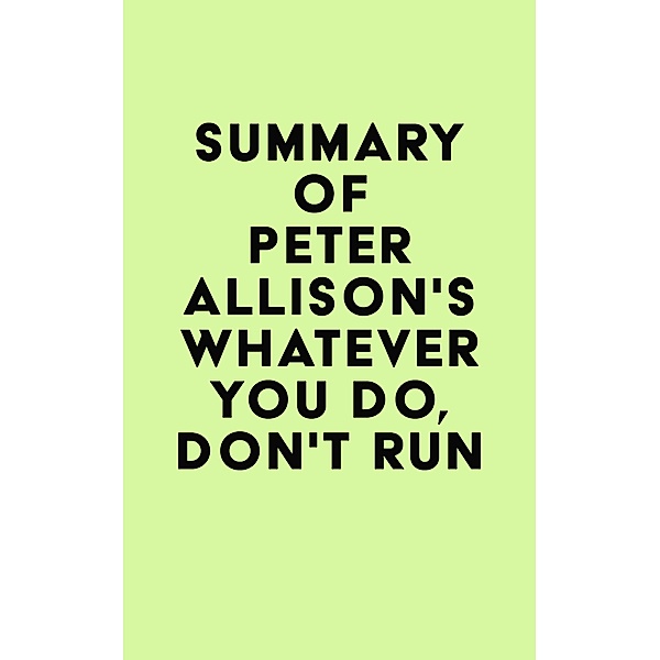Summary of Peter Allison's Whatever You Do, Don't Run / IRB Media, IRB Media