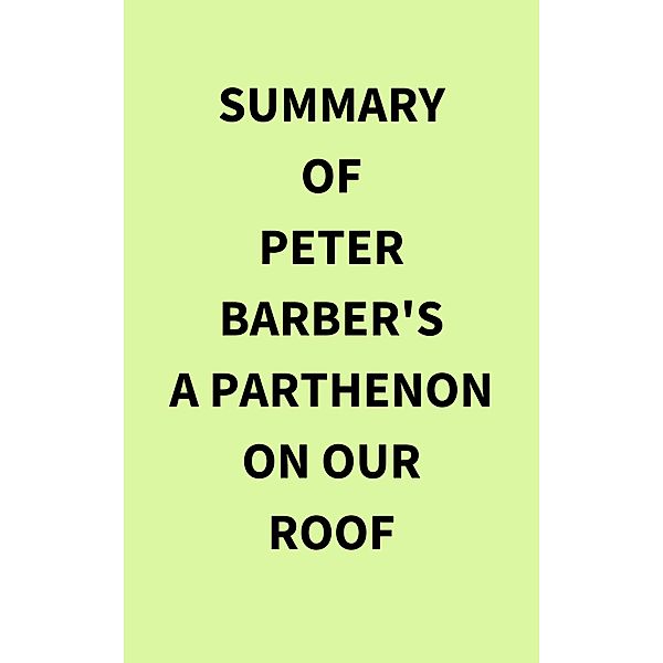 Summary of Peter Barber's A Parthenon on our Roof, IRB Media