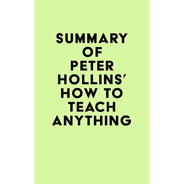 Summary of Peter Hollins's How to Teach Anything / IRB Media, IRB Media