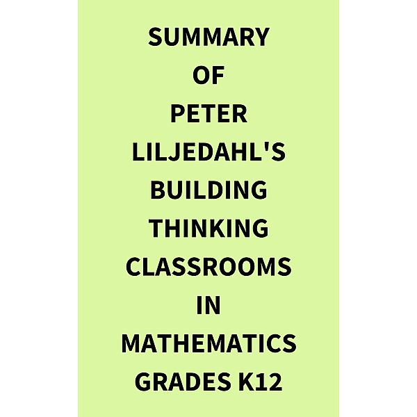 Summary of Peter Liljedahl's Building Thinking Classrooms in Mathematics Grades K12, IRB Media