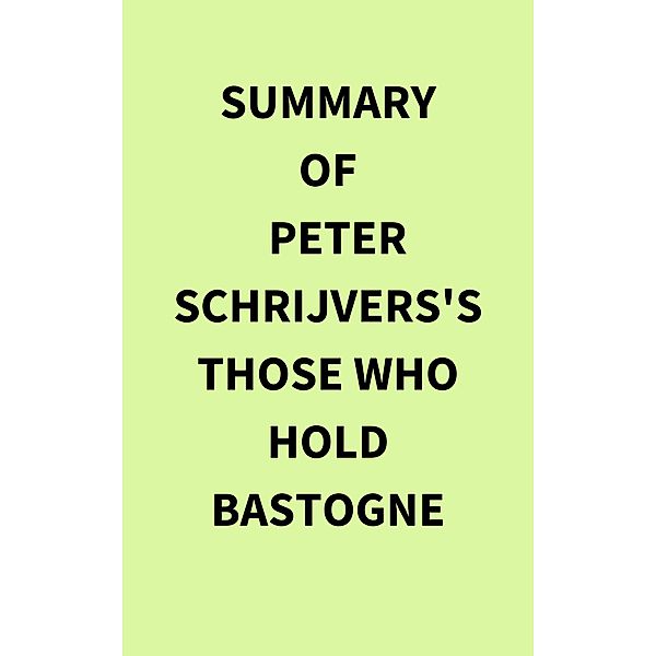 Summary of Peter Schrijvers's Those Who Hold Bastogne, IRB Media