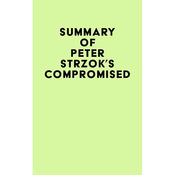 Summary of Peter Strzok's Compromised / IRB Media, IRB Media