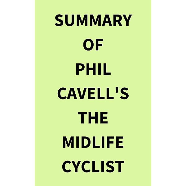 Summary of Phil Cavell's The Midlife Cyclist, IRB Media