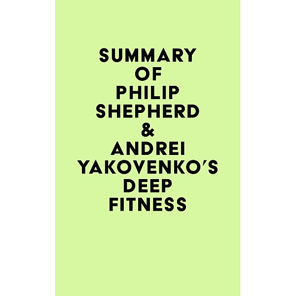 Summary of Philip Shepherd & Andrei Yakovenko's Deep Fitness / IRB Media, IRB Media