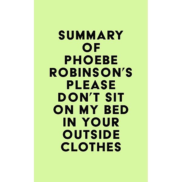 Summary of Phoebe Robinson's Please Don't Sit on My Bed in Your Outside Clothes / IRB Media, IRB Media