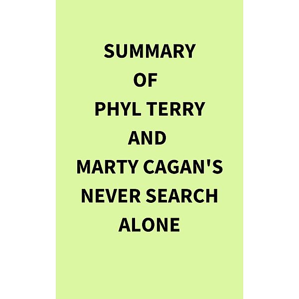 Summary of Phyl Terry and Marty Cagan's Never Search Alone, IRB Media