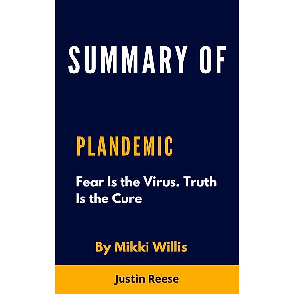 Summary of Plandemic Fear Is the Virus. Truth Is the Cure by Mikki Willis, Justin Reese