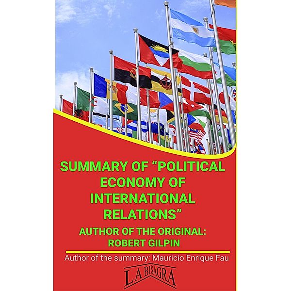 Summary Of Political Economy Of International Relations By Robert Gilpin (UNIVERSITY SUMMARIES) / UNIVERSITY SUMMARIES, Mauricio Enrique Fau