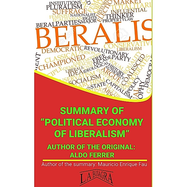 Summary Of Political Economy Of Liberalism By Aldo Ferrer (UNIVERSITY SUMMARIES) / UNIVERSITY SUMMARIES, Mauricio Enrique Fau